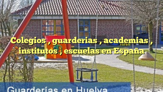 Colegios , guarderias , academias , institutos , escuelas en España